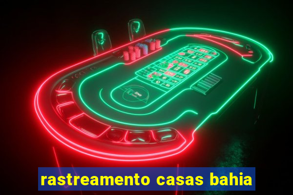 rastreamento casas bahia